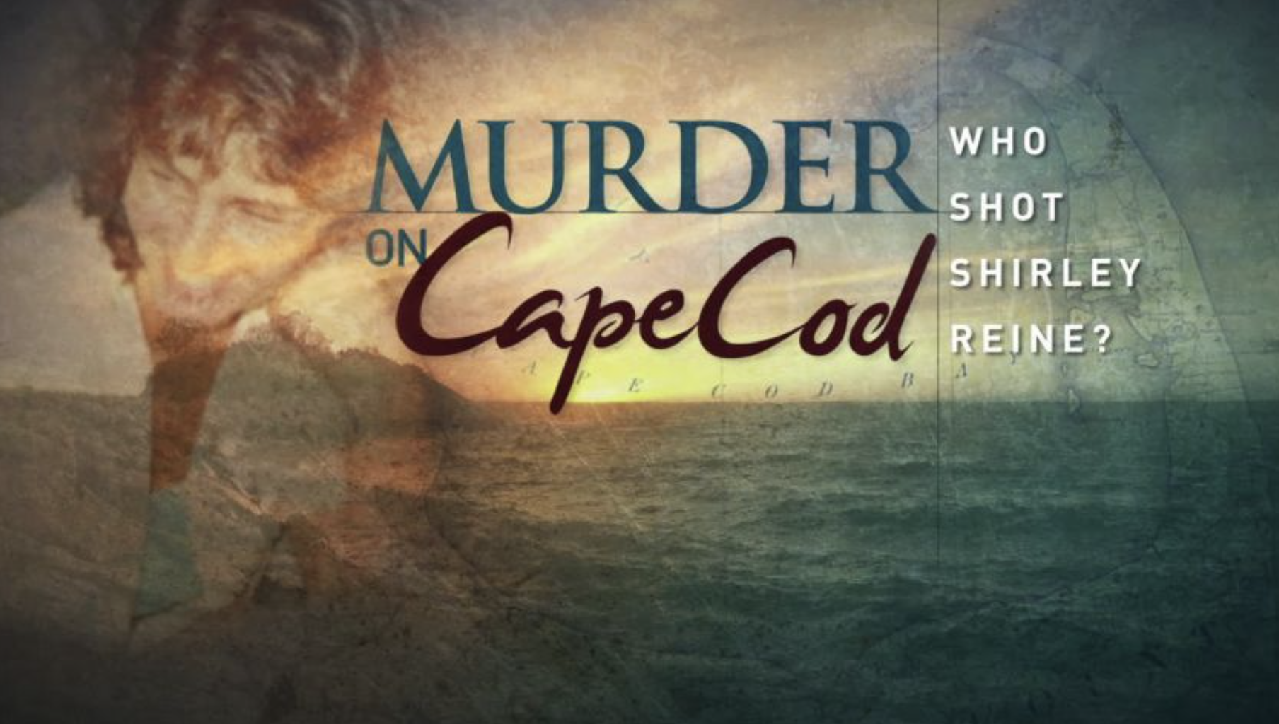 Murder on Cape Cod: Who Shot Shirley Reine?