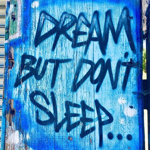Word on the street: DREAM BUT DON'T SLEEP...