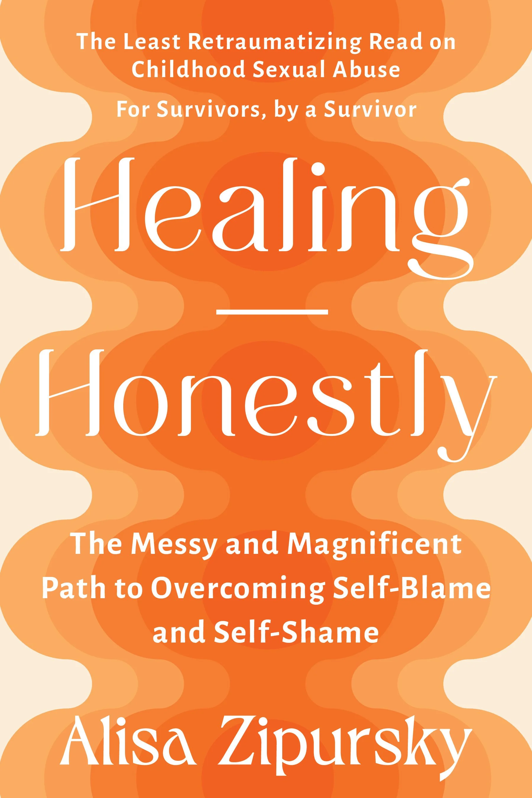 Healing Honestly: : The Messy and Magnificent Path to Overcoming Self-Blame and Self-Shame