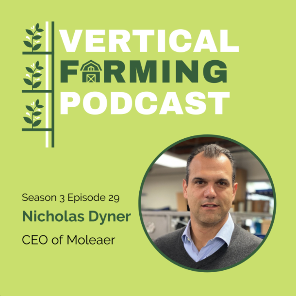 PODCAST: Vertical Farming Podcast - Season 3 Episode 29 - Nicholas Dyner. Nick Is The CEO of Moleaer