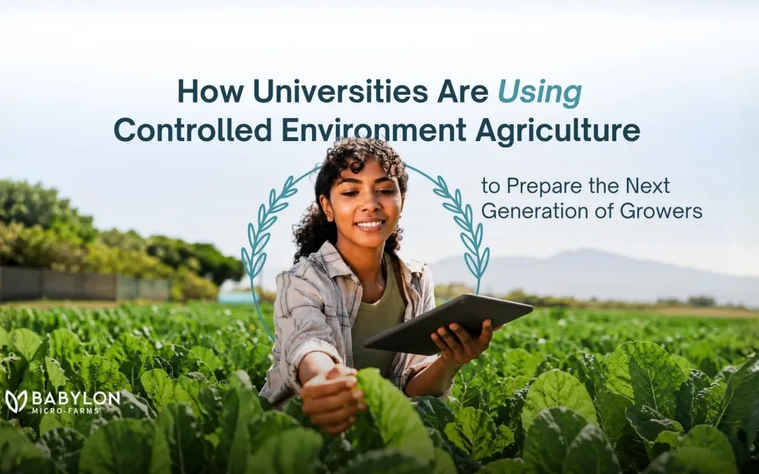 How Universities Are Using Controlled Environment Agriculture to Prepare the Next Generation of Growers