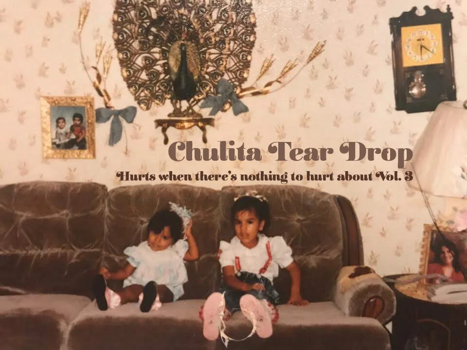Chulita Tear Drop - Hurts when there's nothing to hurt about Vol. III