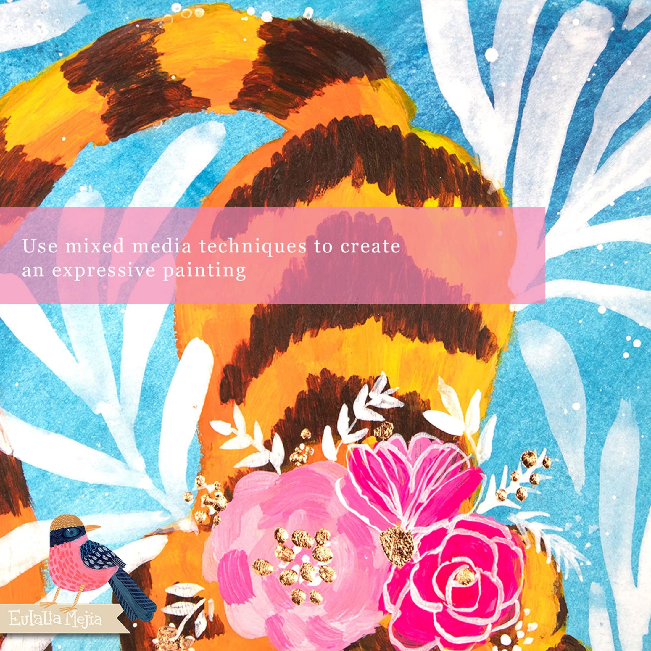Mixed Media tiger painting online workshop class by Eulalia Mejia