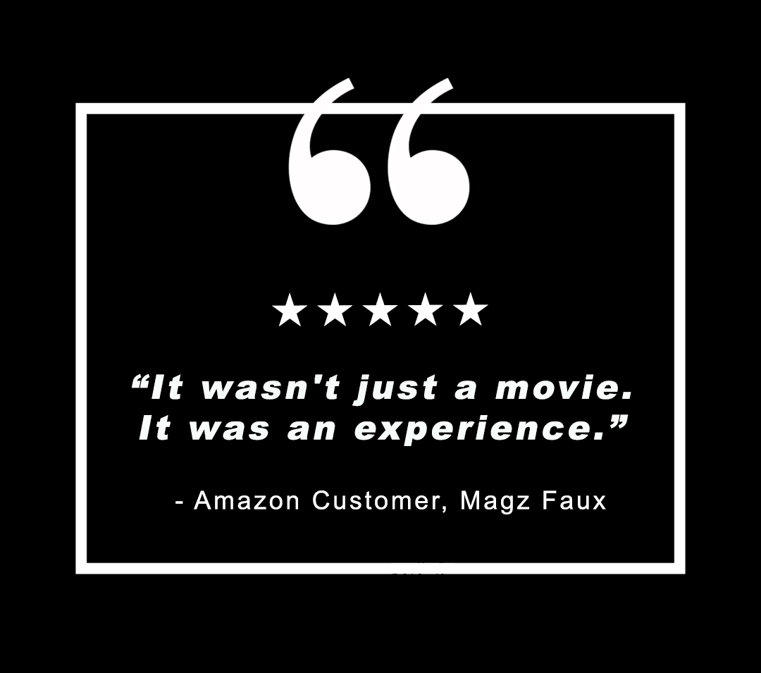 "It wasn't just a movie. It was an experience."