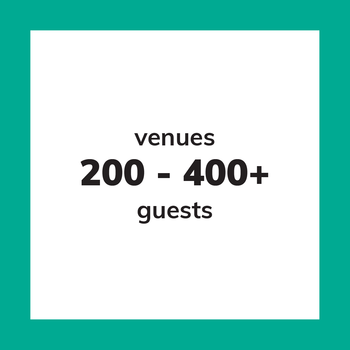 200 - 400+ guests