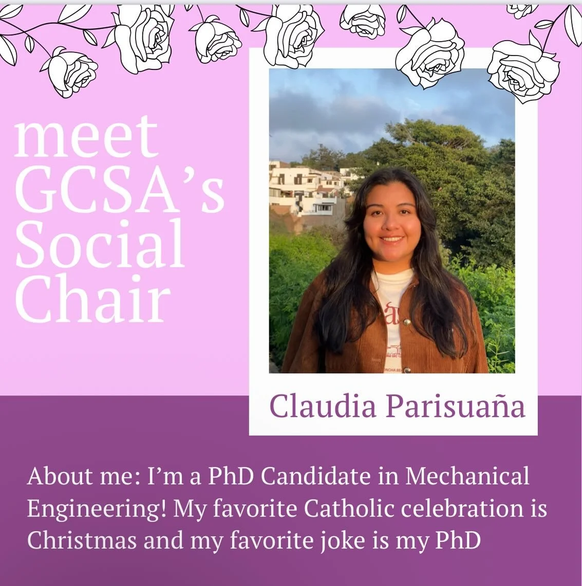 Meet your Graduate Catholic exec team! Starting us off we have our lovely Social Chair Claudia Parisua&ntilde;a! She loves all things physics, Peru, and her puppy Genoveva! Join us back tomorrow for our next GCSA exec member. 

Make sure to say hi th