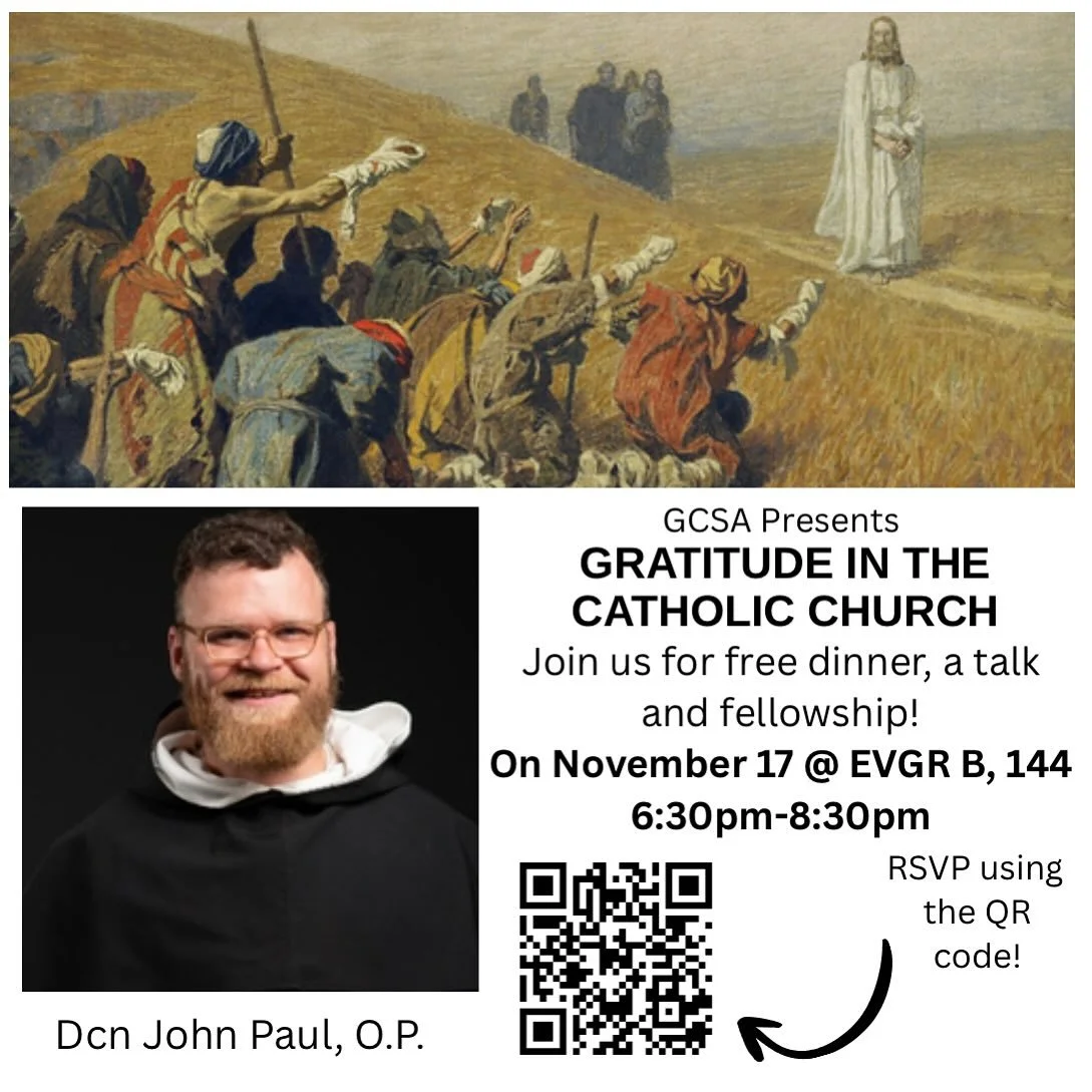 GCSA presents our November Dinner and Talk with Dcn. John Paul! Make sure to RSVP and join us at EVGR B, 144 on November 17th for some fun and fellowship! 

Comment down below some food suggestions for our next talk 🤪