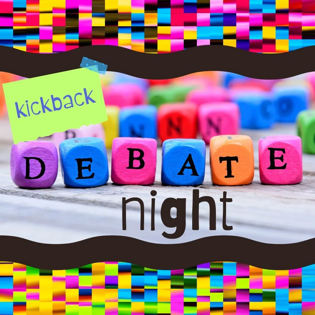 Week 2 Kickback - Debate Night!