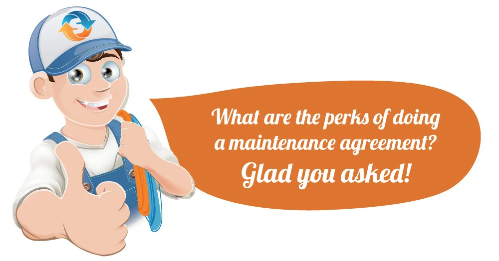 What are the perks of doing a maintenance agreement? Glad you asked!