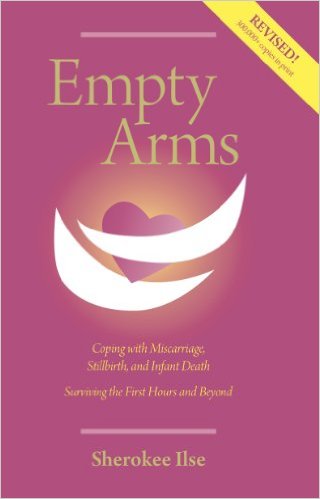 Empty Arms: Coping With Miscarriage, Stillbirth and Infant Death