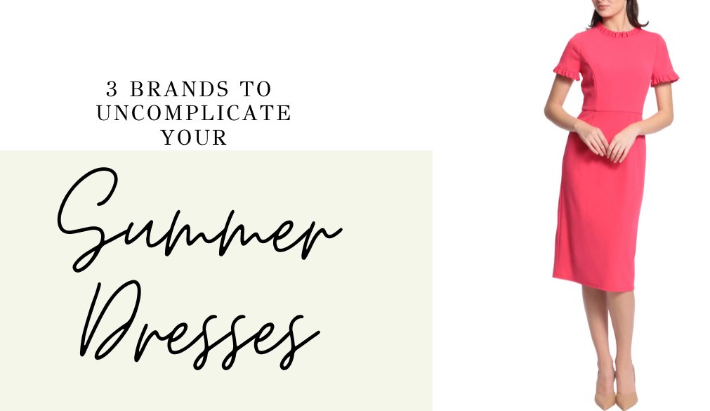 Three Brands To Uncomplicate Your Summer Dresses — Meghan Ashley Styling