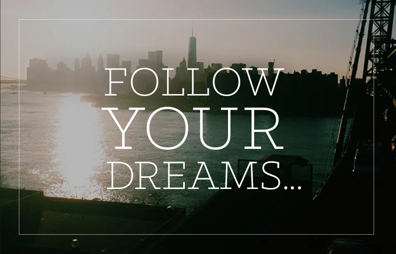 Why 'Follow Your Dreams' May Be the Worst Advice You Ever Heard