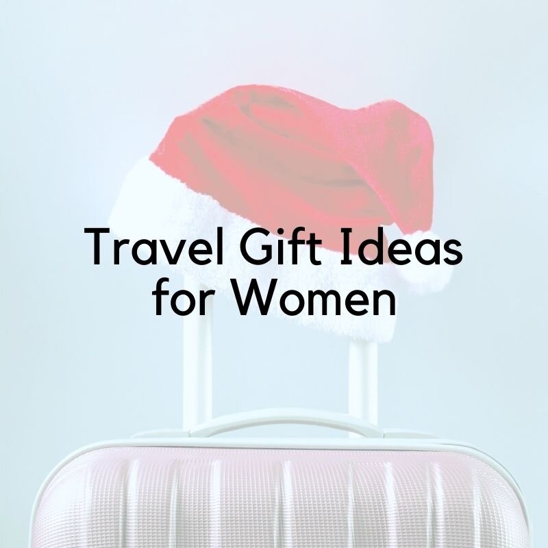Travel Gift Ideas for Women — A Mom Explores