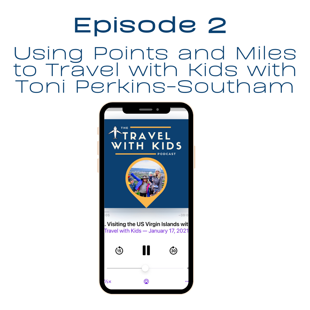 Podcast Episode 2: Using Points and Miles to Travel with Kids with Toni Perkins-Southam