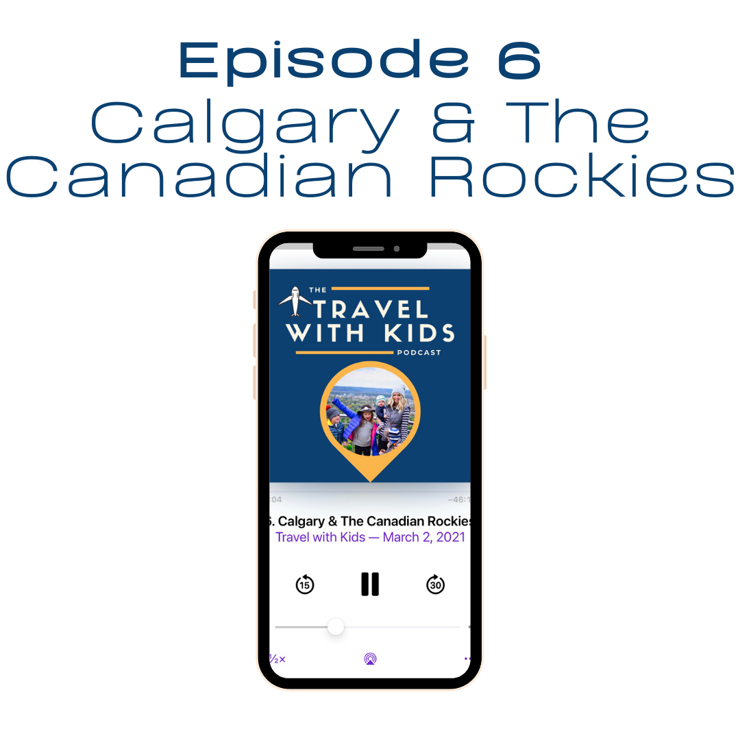 Podcast Episode 6: Calgary &amp; the Canadian Rockies with Kids