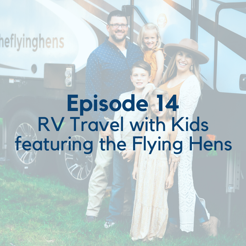 Podcast Episode 14: RV Travel with Kids Featuring the Flying Hens