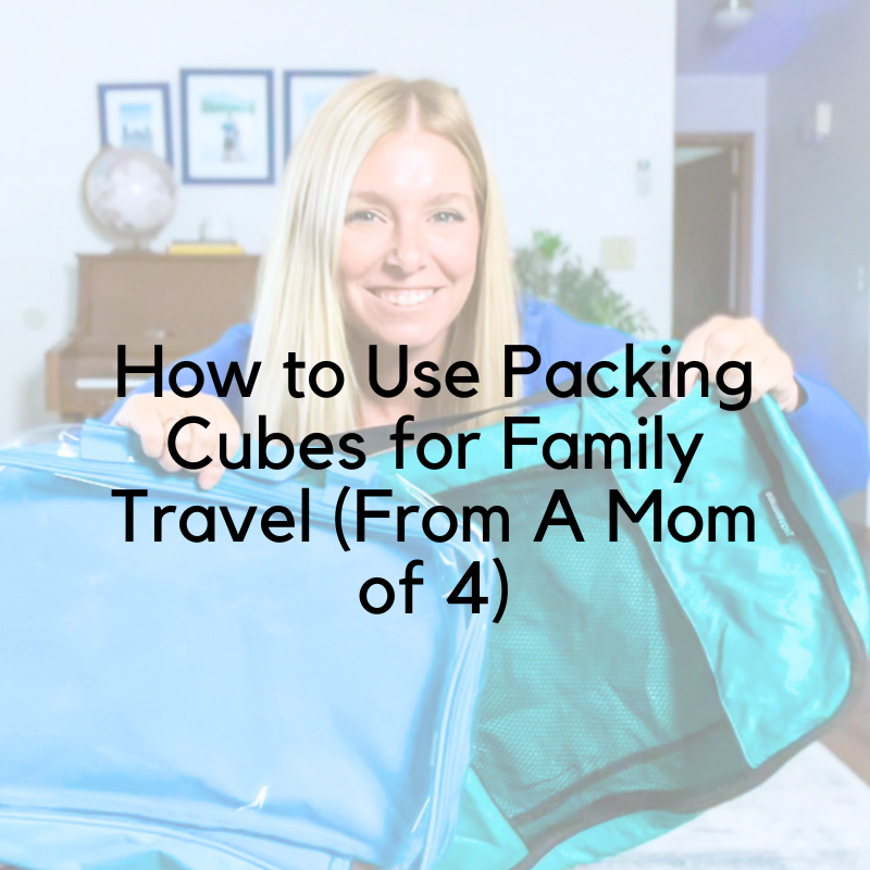 How to Use Packing Cubes for Family Travel (From A Mom of 4)
