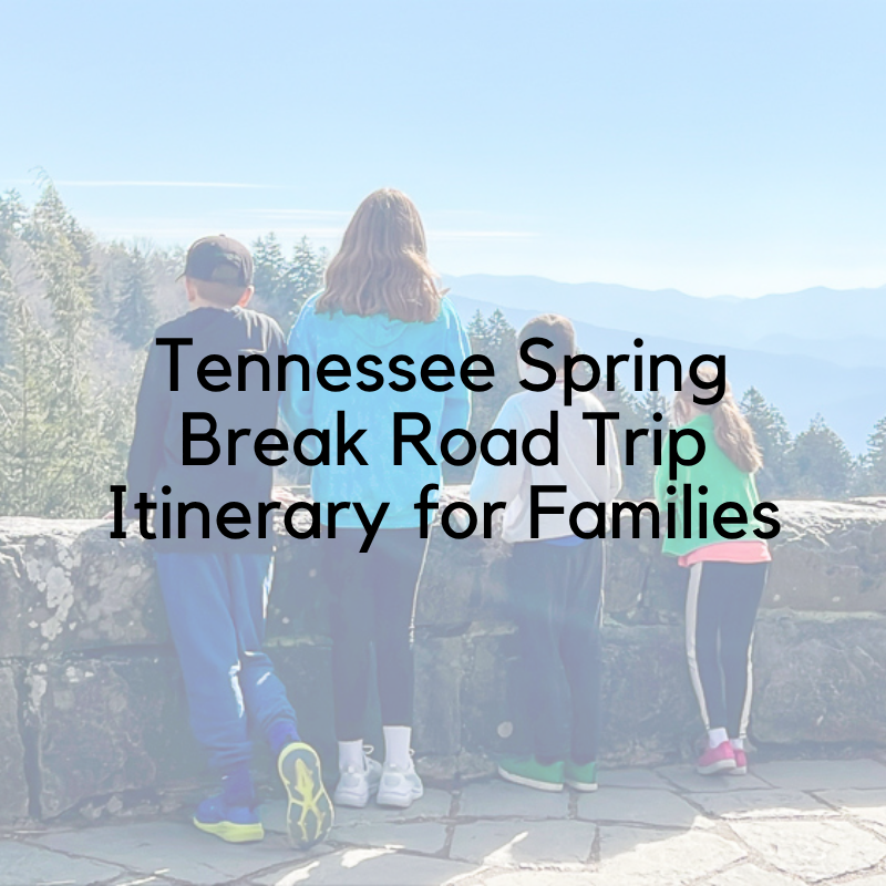 Tennessee Spring Break Road Trip Itinerary for Families