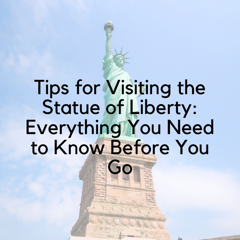 Tips for Visiting the Statue of Liberty: Everything You Need to Know Before You Go
