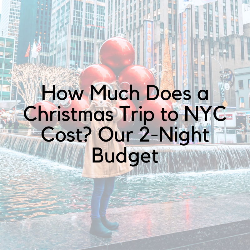 How Much Does a Christmas Trip to NYC Cost? Our 2-Night Budget