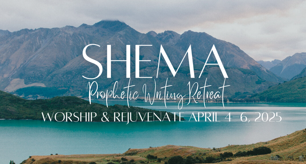 Shema Prophetic Writing Retreat - Worship & Rejuvenate