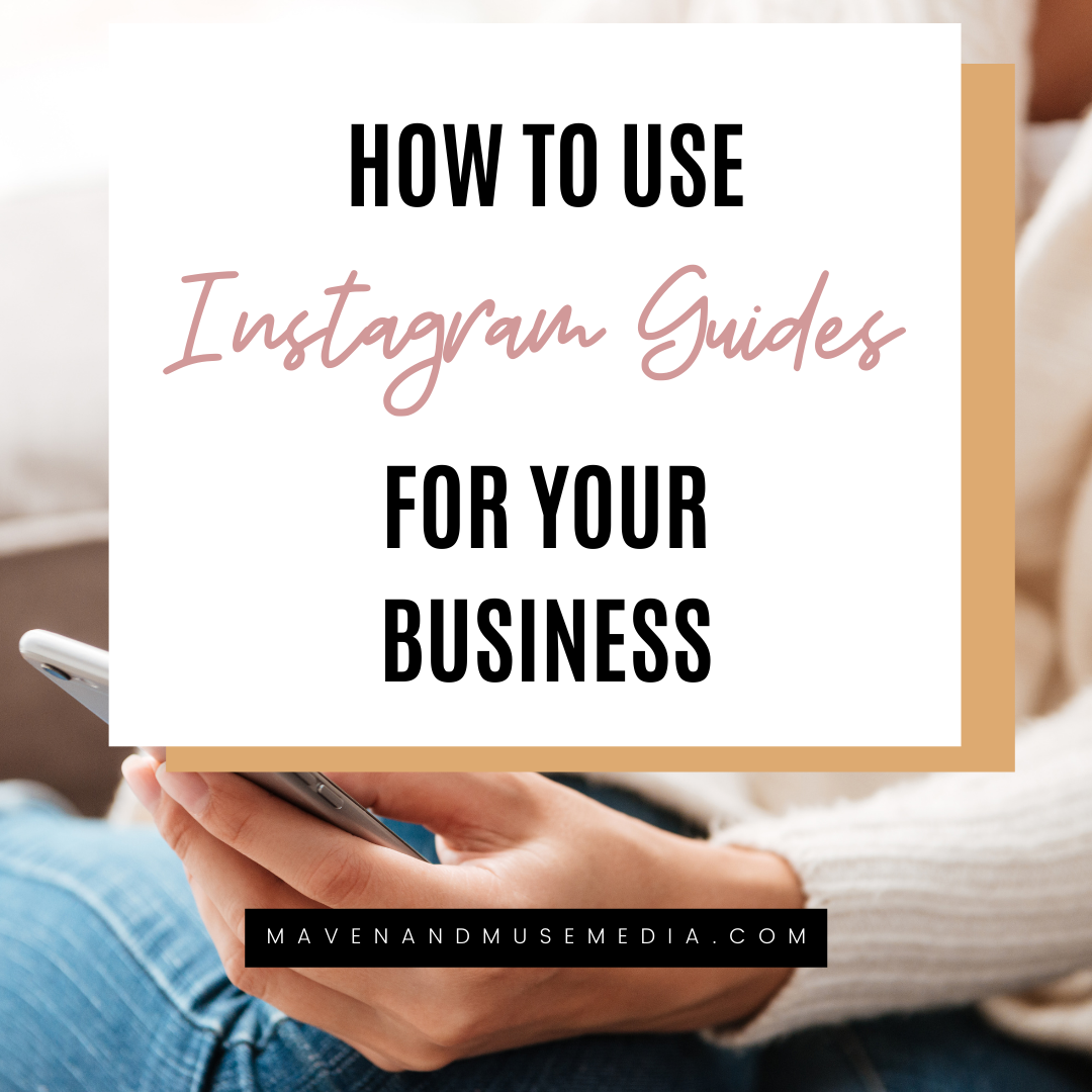 How To Use Instagram Guides For Your Business — Maven & Muse Media