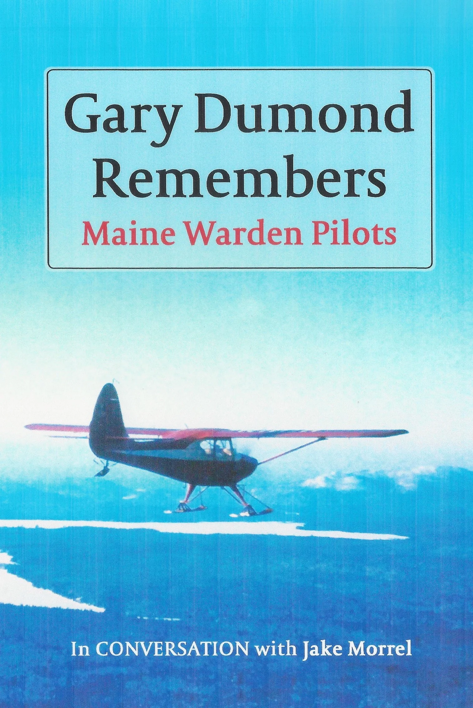 Gary Dumond Remembers: Maine Warden Pilots