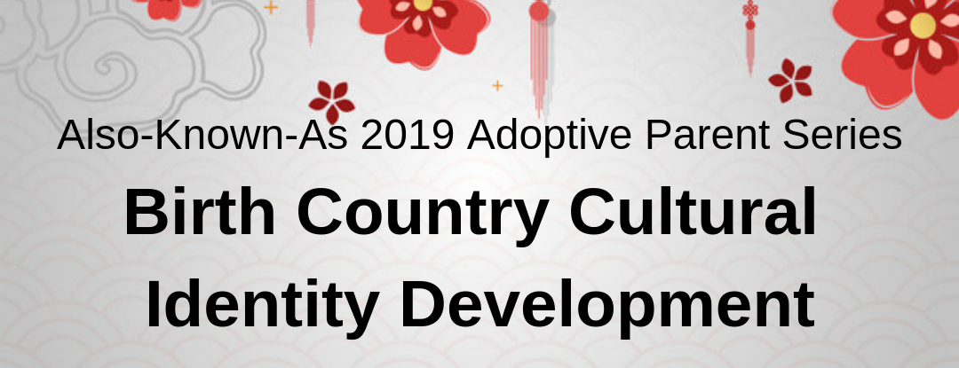 Also-Known-As 2019 Parenting Series Birth Country Cultural Identity Development-2-1080x415.png