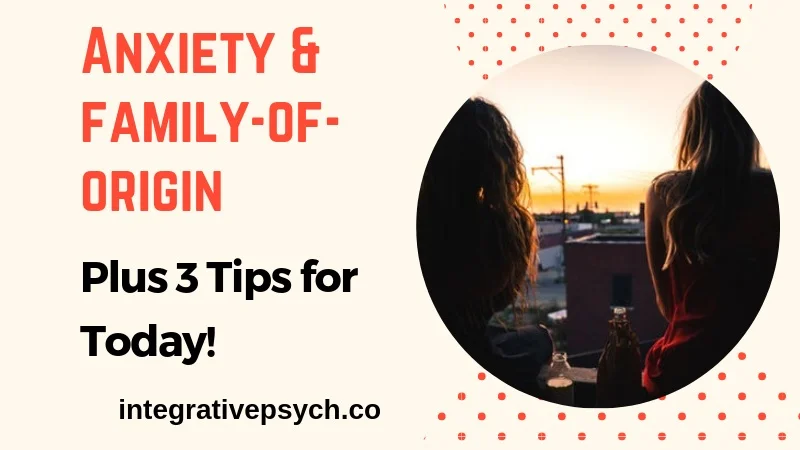 Anxiety and Family-of-Origin. The Connection + 3 Tips!