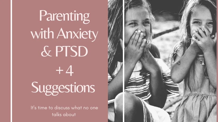 Parenting  with Anxiety &amp; PTSD- What No One Tells You 