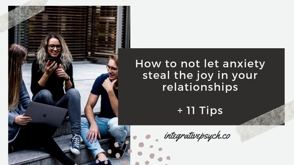 How not to let anxiety steal the joy in your relationships + 11 Tips in Long Island, NY.