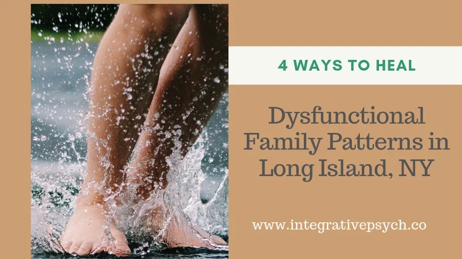 4 Steps to  Breaking Unhealthy Family Patterns in Long Island, NY