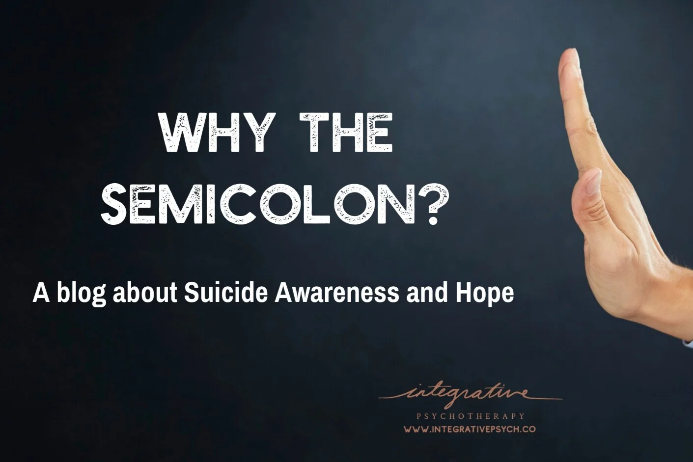 Why a Semicolon?  A blog about Suicide Awareness and Hope