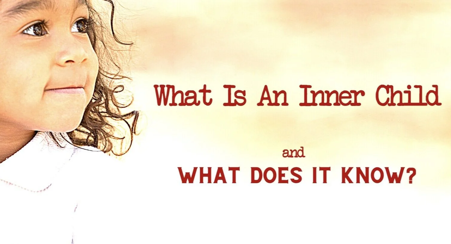 What Is An Inner Child & What Does It Know?