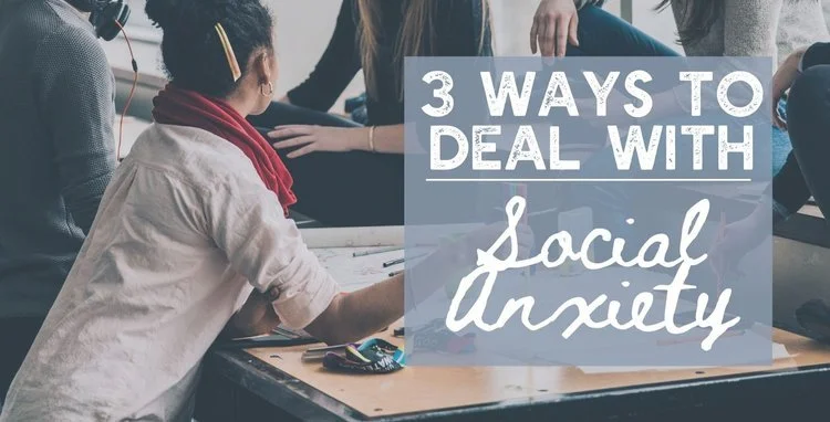 Three Ways to Deal with Social Anxiety