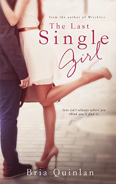 The Last Single Girl - Bria Quinlan