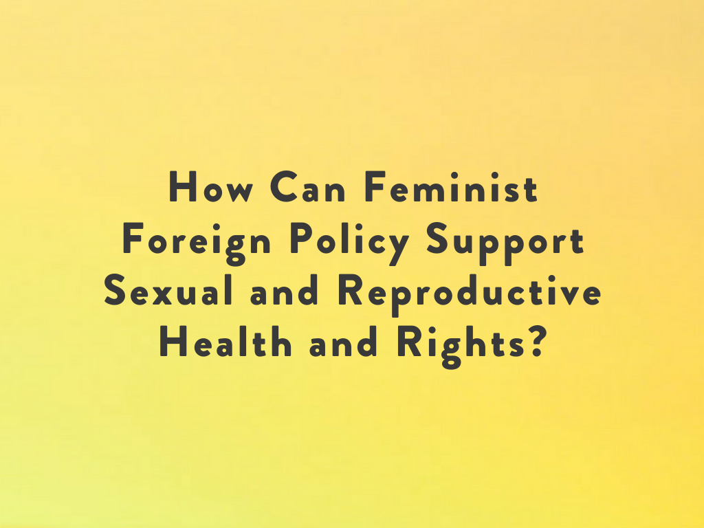 How Can Feminist Foreign Policy Support Sexual and Reproductive Health and Rights?.png