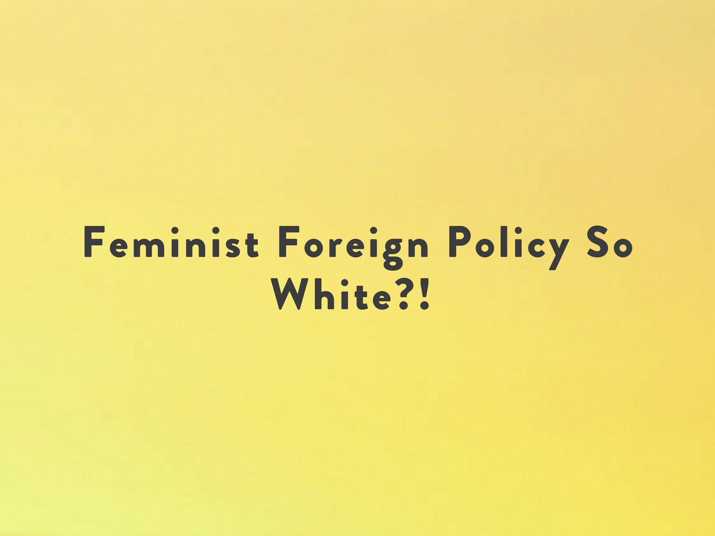 Feminist Foreign Policy So White?!