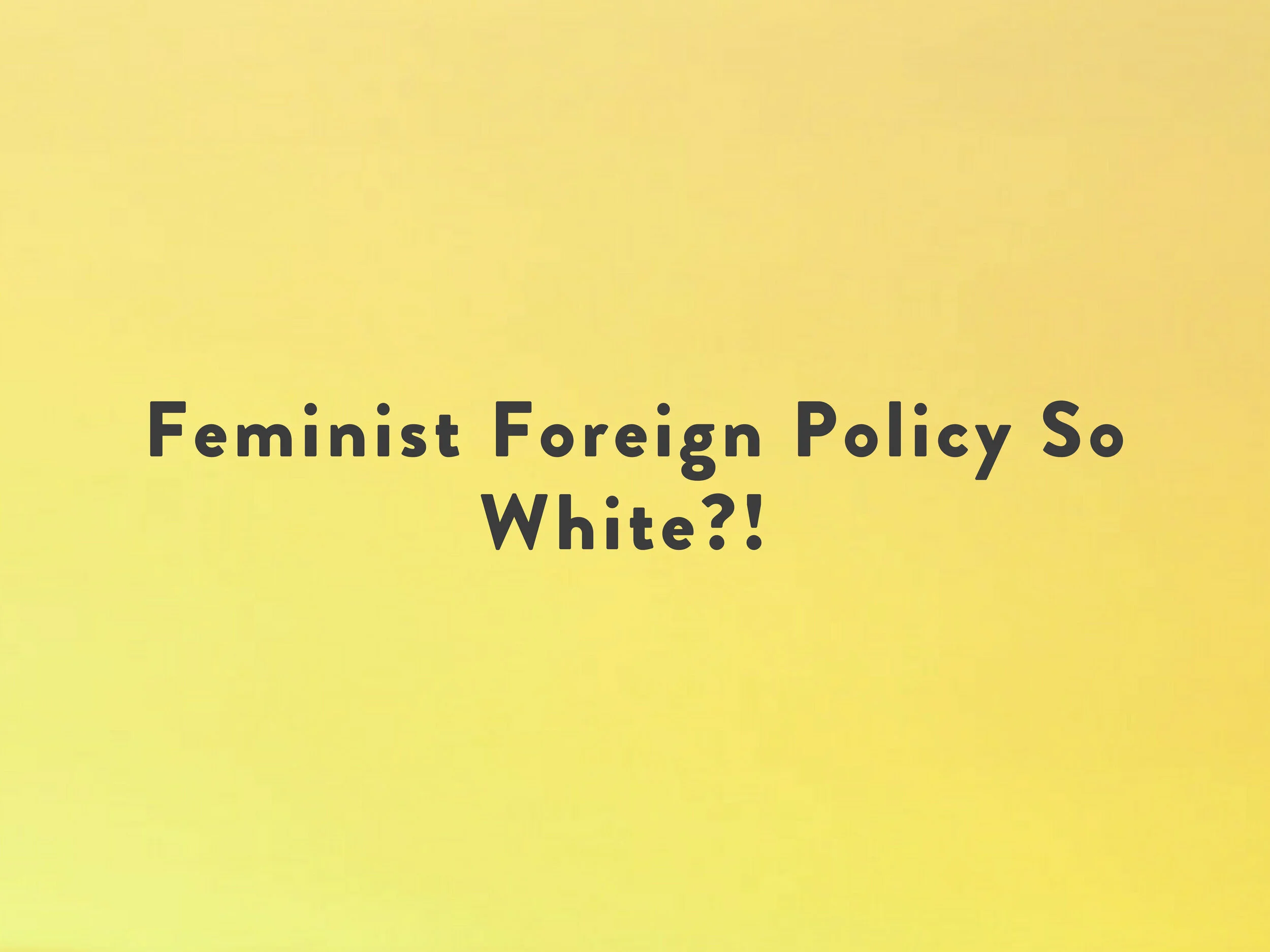Feminist Foreign Policy So White?!