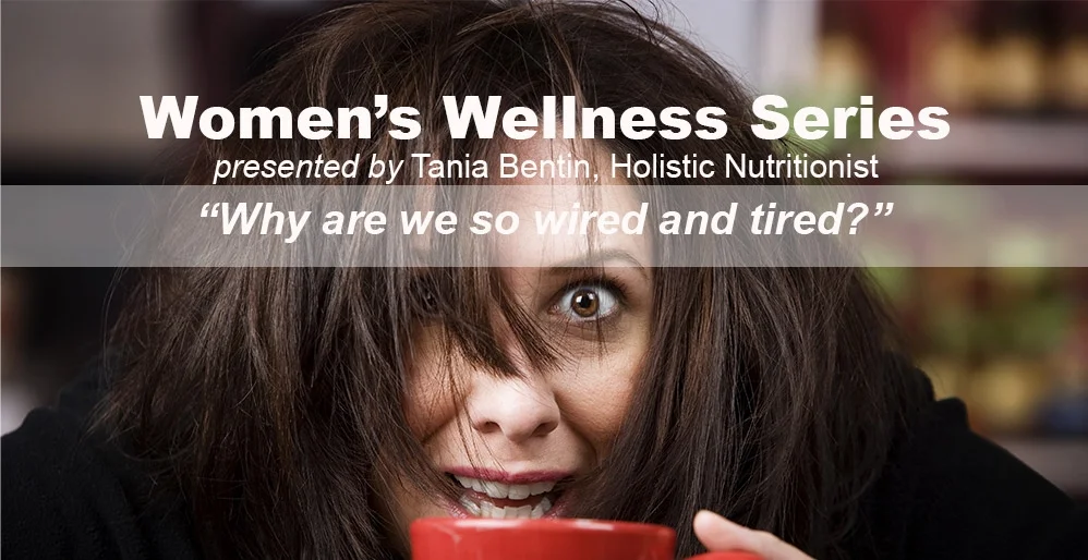 Women's Wellness Series - Why Are We So Wired and Tired?