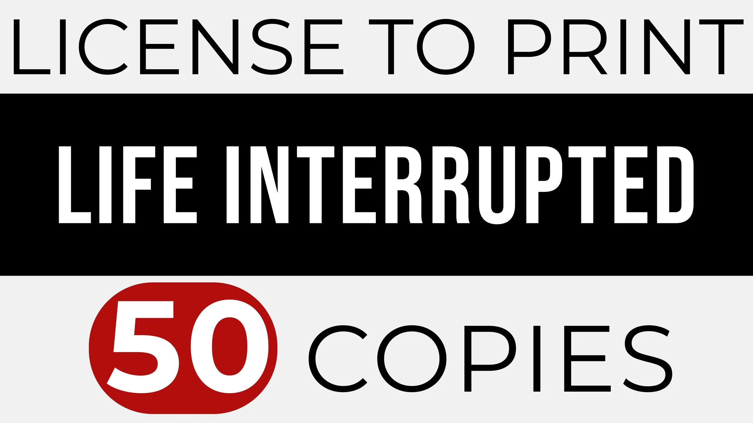 LIFE INTERRUPTED – Print 50