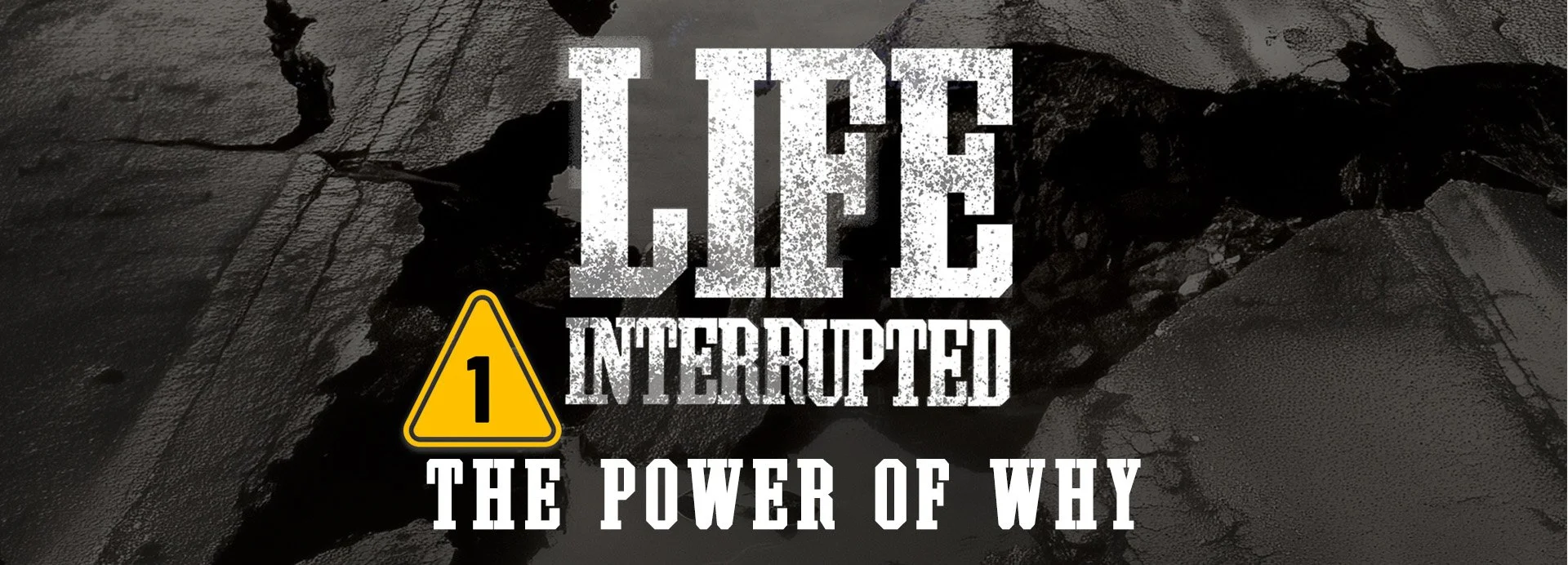 Life Interrupted, Session 1: The Power of Why