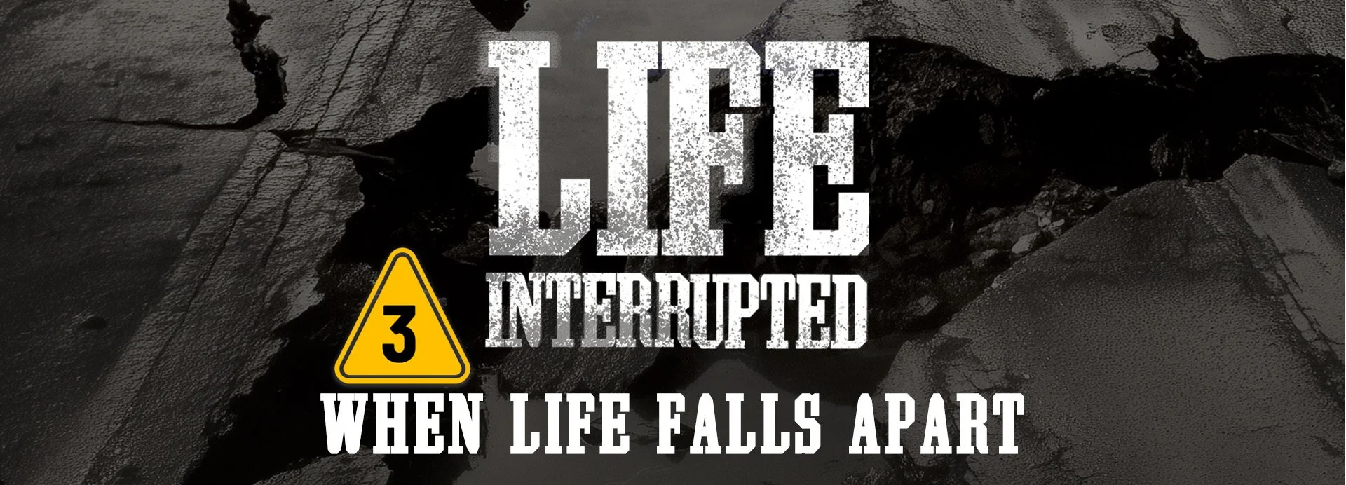 Life Interrupted, Session 3: When Life Falls Apart