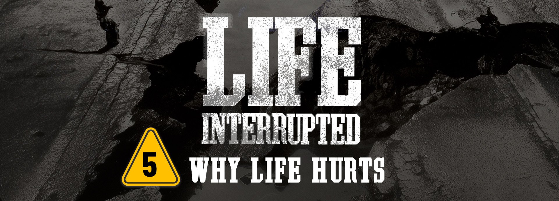 Life Interrupted, Session 5: Why Life Hurts