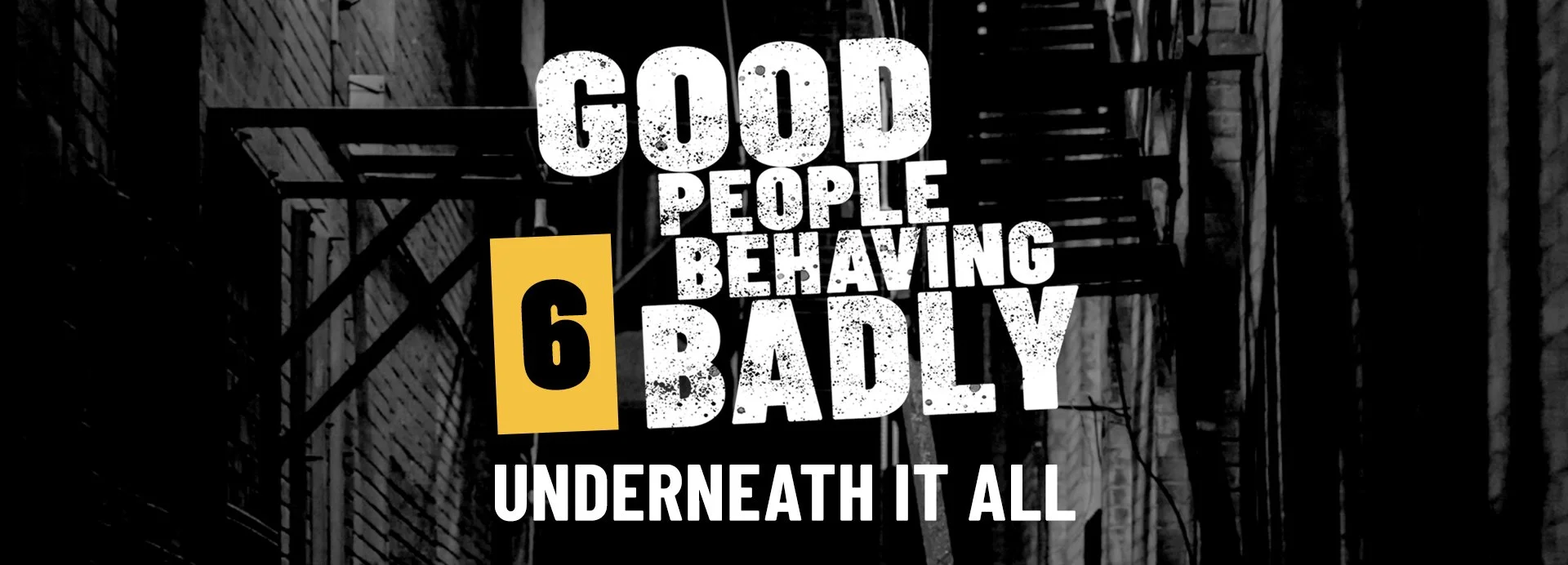 GPBB, Session 6: Underneath It All