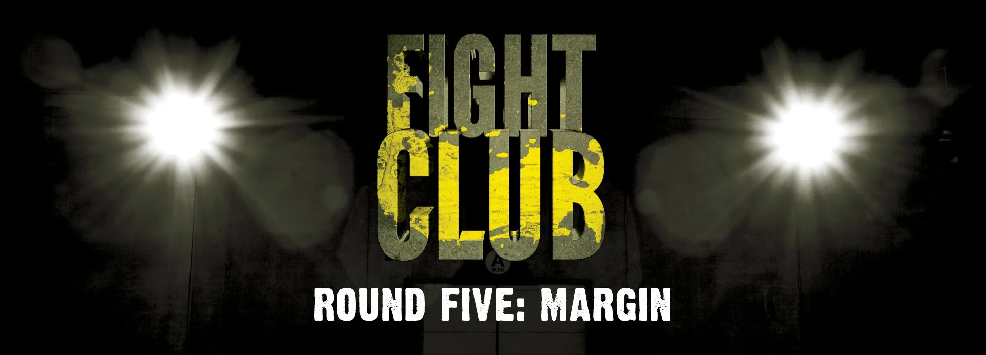 Fight Club, Round 5: Margin