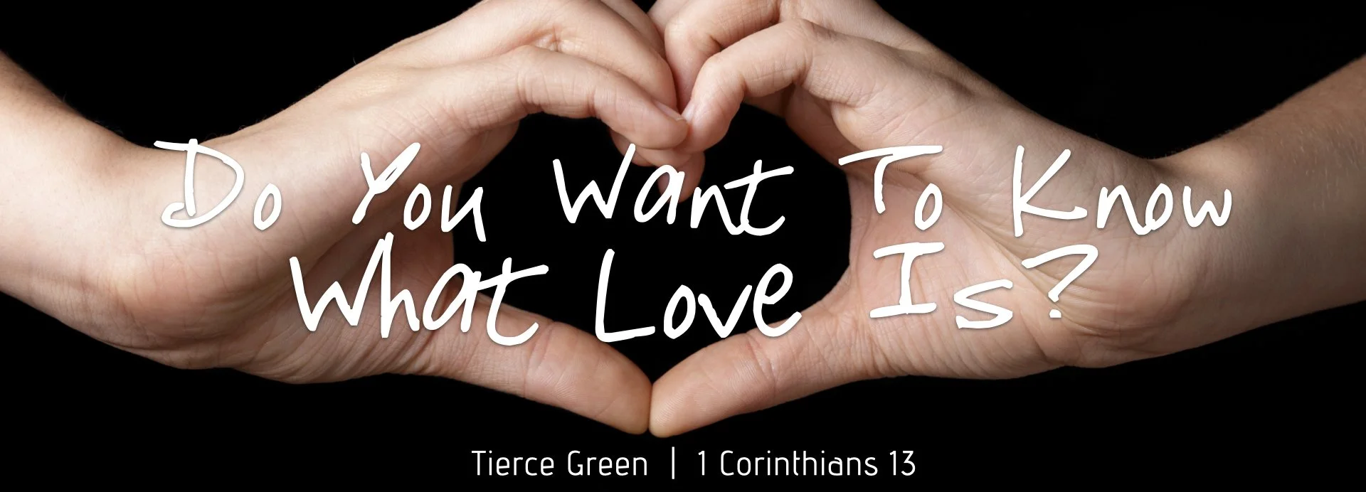 TIERCE GREEN / DO YOU WANT TO KNOW WHAT LOVE IS? (1 Corinthians 13)