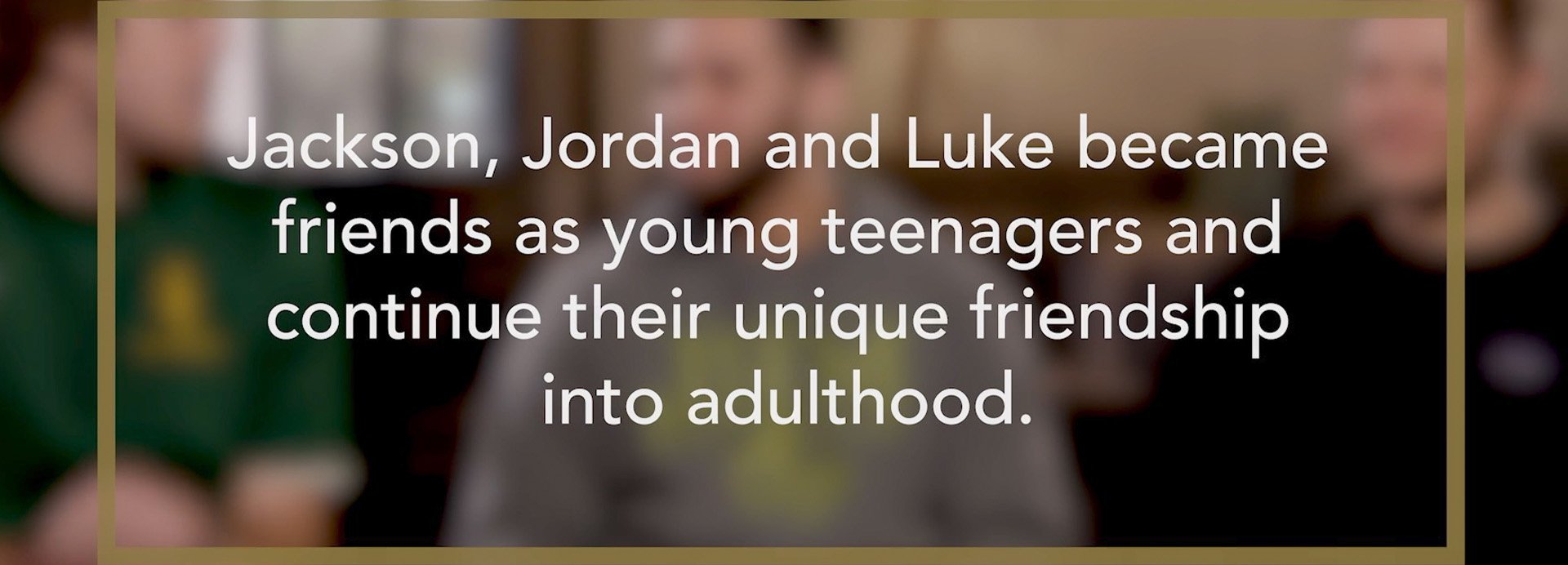 Jackson, Jordan, and Luke / How real community shapes us