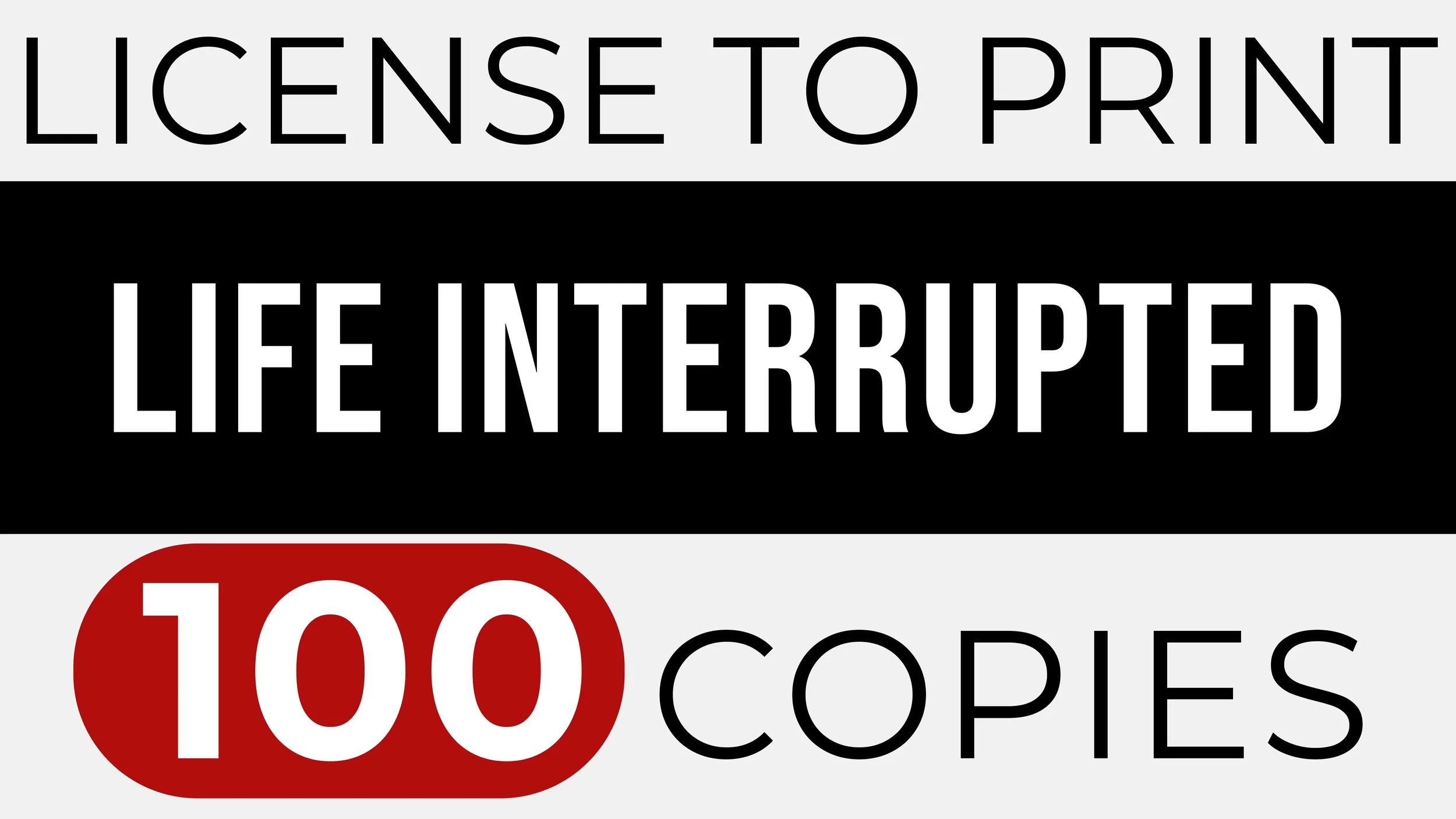 LIFE INTERRUPTED – Print 100