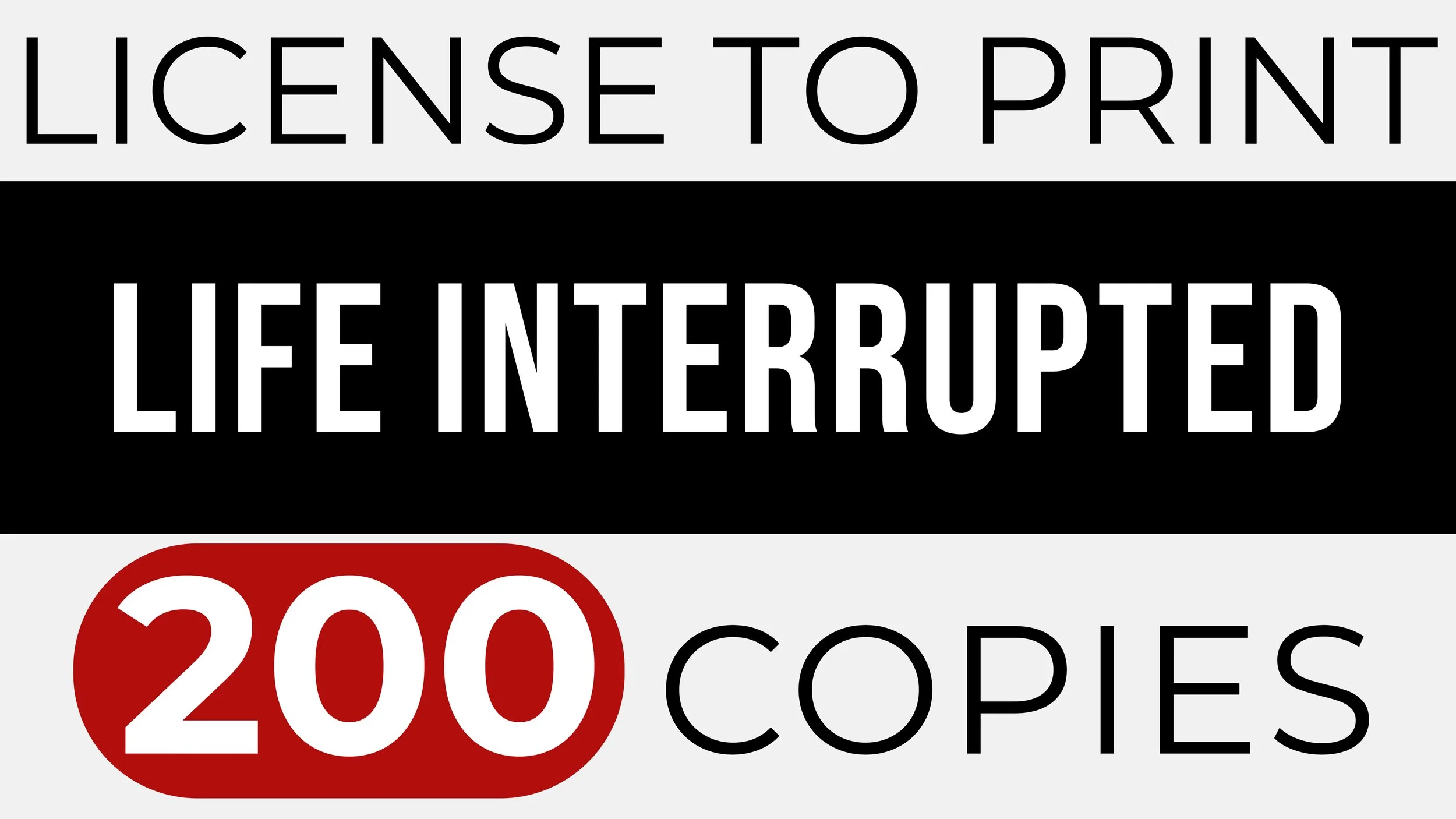 LIFE INTERRUPTED – Print 200